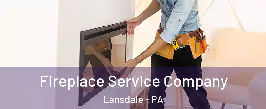 Fireplace Service Company Lansdale - PA